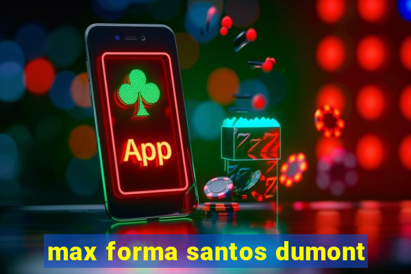 max forma santos dumont